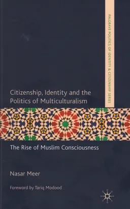 Citizenship, identity and the politics of multiculturalism : the rise of Muslim consciousness