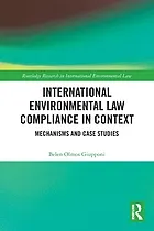 International environmental law compliance in context : mechanisms and case studies