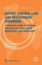 Export control law and regulations handbook : a practical guide to military and dual-use goods trade restrictions and compliance