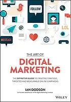 The art of digital marketing : the definitive guide to creating strategic, targeted and measurable online campaigns