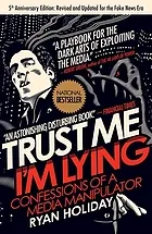 Trust me, I'm lying : the tactics and confessions of a media manipulator