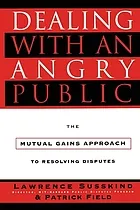 Dealing with an angry public : the mutual gains approach to resolving disputes