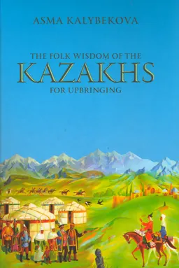 The folk wisdom of the kazakhs for urbringing