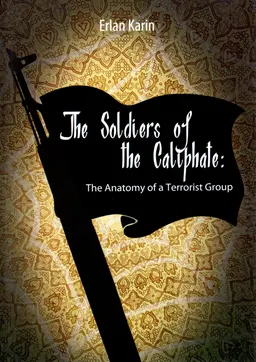 The Soldiers of the Caliphate: The Anatomy of a Terrorist Group