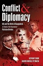 Conflict and diplomacy : US and the birth of Bangladesh, Pakistan divides