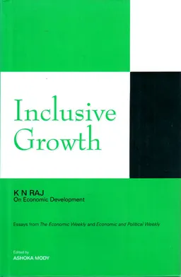 Inclusive growth : K.N. Raj's essays on economic development in the Economic weekly and Economic and political weekly