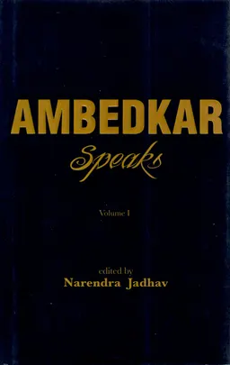 Ambedkar speaks : 301 seminal speeches. Volume 1