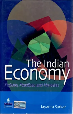 Indian economy : policies, practices and heresies