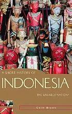A short history of Indonesia : the unlikely nation?