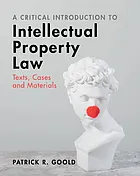 A critical introduction to intellectual property law : texts, cases, and materials