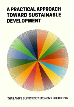 A practical approach toward sustainable development : Tailand's sufficiency economy philosophy