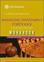 Managing investment portfolios workbook : a dynamic process
