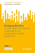 Bridging borders : Central Asian cross-border cooperation in a comparative global perspective