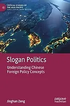 Slogan politics : understanding Chinese foreign policy concepts : [electronic resource]