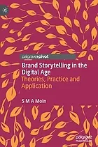 Brand storytelling in the digital age : theories, practice and application : [electronic resource]