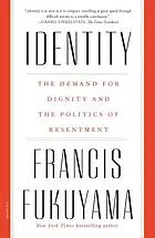 Identity : the demand for dignity and the politics of resentment
