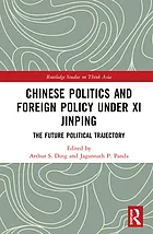 Chinese politics and foreign policy under Xi Jinping : the future political trajectory