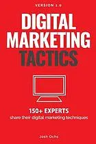 Digital Marketing Tactics : 150 Experts Share Their Digital Marketing Techniques
