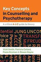 Key concepts in counselling and psychotherapy : a critical A-Z guide to theory