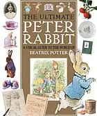 The ultimate Peter Rabbit : a visual guide to the world of Beatrix Potter