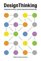 Design thinking : integrating innovation, customer experience and brand value