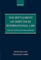 The settlement of disputes in international law : institutions and procedures