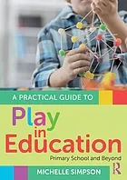A practical guide to play in education : primary school and beyond