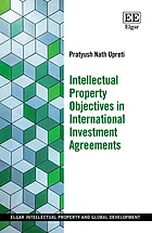 Intellectual property objectives in international investment agreements : [electronic resource]