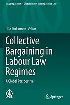 Collective bargaining in labour law regimes : a global perspective : [electronic resource]