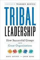 Tribal leadership : leveraging natural groups to build a thriving organization