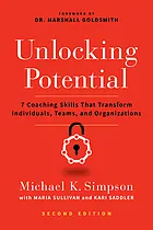 Unlocking potential : 7 coaching skills that transform individuals, teams, and organizations