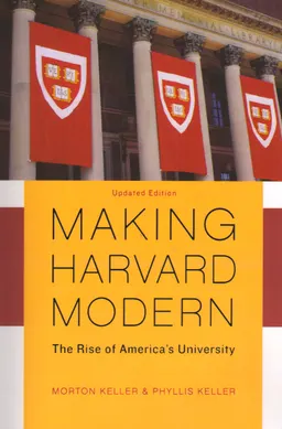 Making Harvard modern : the rise of America's university