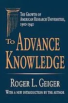 To advance knowledge : the growth of American research universities, 1900-1940