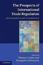 The prospects of international trade regulation : from fragmentation to coherence