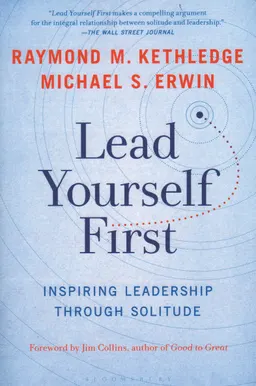 Lead yourself first : inspiring leadership through solitude