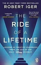 The ride of a lifetime : lessons in creative leadership from the CEO of the Walt Disney Company