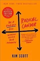 Radical candor : be a kick-ass boss without losing your humanity