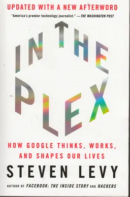In the plex : how Google thinks, works, and shapes our lives