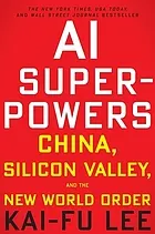 AI superpowers : China, Silicon Valley, and the new world order